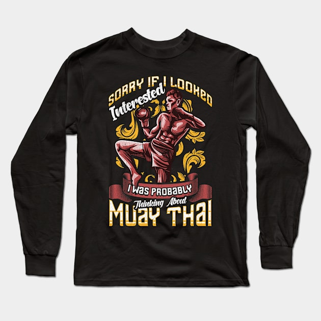 Funny Sorry I Was Thinking About Muay Thai Pun Long Sleeve T-Shirt by theperfectpresents